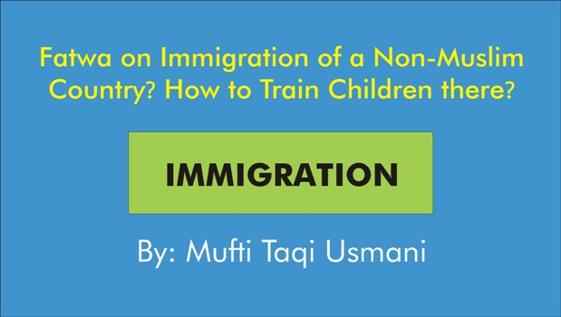 Fatwa on Emigration of a Non-Muslim Country? How to Raise Children there? By Mufti Taqi Usmani